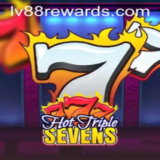 Experience the Thrills of Hot Triple Sevens and the Exciting World of LV88